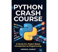 Python Crash Course:A Hands-On, Project-Based Introduction To Programming: For Beginners, Hobbyists, and Career-Changers | Learn Coding Fundamentals, ... Absolute Beginner to Professional Developer)