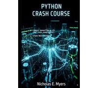 Python Crash Course: Python Programming for Absolute Beginners with Hands-On Coding and Real Projects