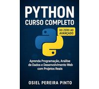 Python: Curso Completo: Do Zero ao Avançado - Aprenda Programação, Análise de Dados e Desenvolvimento Web com Projetos Reais