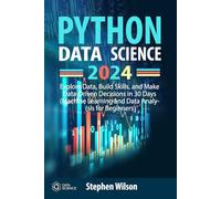 Python Data Science 2024: Explore Data, Build Skills, and Make Data-Driven Decisions in 30 Days (Machine Learning and Data Analysis for Beginners)
