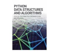 Python Data Structures and Algorithms: Step-by-Step Practical Beginner Guide and Projects (Project-Driven Programming Series)