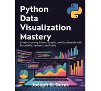 Python Data Visualization Mastery: Create Stunning Charts, Graphs, and Dashboards with Matplotlib, Seaborn, and Plotly (python programming languages: how to learn python programming language)