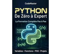 Python : De Zéro à Expert: La Formation Complète pour Apprendre à Programmer Pas à Pas