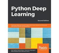Python Deep Learning: Exploring deep learning techniques and neural network architectures with PyTorch, Keras, and TensorFlow: Exploring deep learning ... PyTorch, Keras, and TensorFlow, 2nd Edition