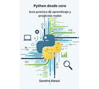 Python desde cero: Guía práctica de aprendizaje y proyectos reales