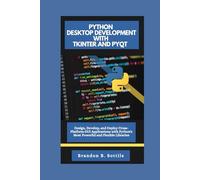 PYTHON DESKTOP DEVELOPMENT WITH TKINTER AND PYQT: Design, Develop, and Deploy Cross-Platform GUI Applications with Python's Most Powerful and Flexible Libraries