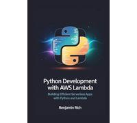 PYTHON DEVELOPMENT WITH AWS LAMBDA: BUILDING EFFICIENT SERVERLESS APPS WITH PYTHON AND LAMBDA