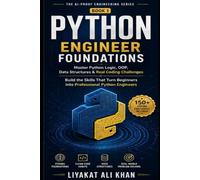 PYTHON ENGINEER FOUNDATIONS: Master Python Logic, OOP, Data Structures & Real Coding Challenges (The AI-Proof Engineering Series)