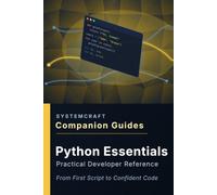 Python Essentials Companion Guide: From First Script to Confident Code (SystemCraft Press Companion Guides)