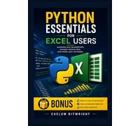Python Essentials for Excel Users: Automate Your Spreadsheets, Conquer Massive Data, and Reclaim Your Workweek (The Caelum Protocol)