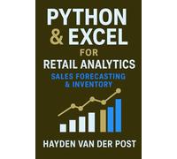Python & Excel for Retail Analytics: Sales Forecasting & Inventory: A Complete System for Demand Modeling, Stock Optimization, and Data-Driven Retail Decisions