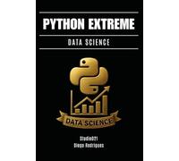 PYTHON EXTREME DATA SCIENCE: De Lo Esencial a La Ingeniería Analítica Avanzada: 3 (Data Extreme Esp)