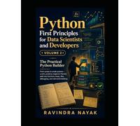 Python First Principles for Data Scientists and Developers: Volume 2: The Practical Python Builder: 3 (Think in Python: A First-Principles Ladder to Data & AI From Zero Fear to Research-Ready Code)