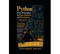 Python First Principles for Data Scientists and Developers Volume 8: The AI and Automation Workshop: 9 (Think in Python: A First-Principles Ladder to Data & AI From Zero Fear to Research-Ready Code)