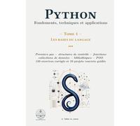 Python : Fondements, techniques et applications: Tome 1 - Les bases du langage: Fondements, techniques et applications - Tome 1: Les bases du langage: Les bases du langage