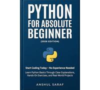 Python for Absolute Beginner (2026 Edition): Start Coding Today - No Experience Needed! Learn Python Basics Through Clear Explanations, Hands-On ... for Social Media, Coding, and Everyday Tech)