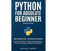 Python for Absolute Beginner (2026 Edition): Start Coding Today - No Experience Needed! Learn Python Basics Through Clear Explanations, Hands-On ... for Social Media, Coding, and Everyday Tech)