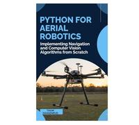 Python for Aerial Robotics: Implementing Navigation and Computer Vision Algorithms from Scratch