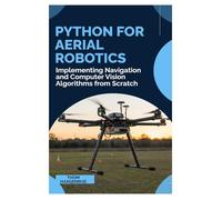Python for Aerial Robotics: Implementing Navigation and Computer Vision Algorithms from Scratch