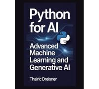 Python for AI: Advanced Machine Learning and Generative AI (Python for AI: Learn Python Programming for Artificial Intelligence)