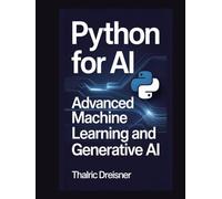 Python for AI: Advanced Machine Learning and Generative AI (Python for AI: Learn Python Programming for Artificial Intelligence)