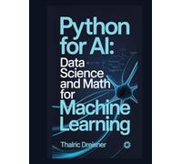 Python for AI: Data Science and Math for Machine Learning (Python for AI: Learn Python Programming for Artificial Intelligence)
