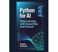 Python for AI: Deep Learning with TensorFlow and PyTorch (Python for AI: Learn Python Programming for Artificial Intelligence)