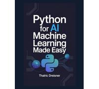 Python for AI: Machine Learning Made Easy (Python for AI: Learn Python Programming for Artificial Intelligence)