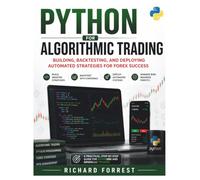 Python For Algorithmic Trading: Building, Backtesting, and Deploying Automated Strategies for Forex Success: 14 (The Forrest Digitech Collection)