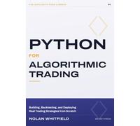 Python For Algorithmic Trading: Building, Backtesting, and Deploying Real Trading Strategies from Scratch (The Applied Python Library)