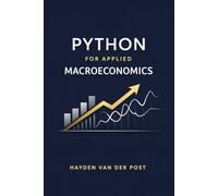 Python for Applied Macroeconomics: Forecasting, Policy Modeling, and Real-Time Data Analysis: A Practical Framework for Economic Forecasting, ... Series, Quantitative Economics with Python)