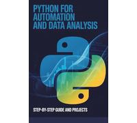 Python for Automation and Data Analysis: Step-by-Step Guide and Projects (Project-Driven Programming Series)