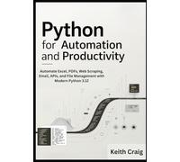 Python for Automation and Productivity: Automate Excel, PDFs, Web Scraping, Email, APIs, and File Management with Modern Python 3.12