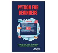 Python for Beginners: A Step-by-Step Guide to Learning Programming from Scratch