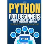 Python for Beginners: Learn to Code the Easy Way - A Step-by-Step Guide to Programming with Python: Discover how to build real programs, automate ... if you’ve never written a line of code before