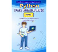 Python for Beginners: Part 5 - Advanced Operators and Boolean Logic A Hands-On Workbook for Complete Beginners: Learn Python Step by Step with Simple ... Boolean Logic and Nested if Statements