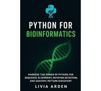 Python for Bioinformatics: Data Analysis, DNA Sequencing, and Genomic Insights: Harness the Power of Python for Sequence Alignment, Mutation ... for Health Science and Bioinformatics)