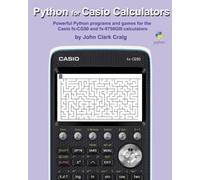 Python for Casio Calculators: Powerful Python programs and games for the Casio fx-CG50 and fx-9750GIII calculators (Python Programming for Calculators ... Fun Programs for students and adults alike!)