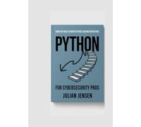 Python for Cybersecurity Pros: Hands-On Tools to Master Ethical Hacking and Defense