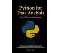 Python for Data Analysis: Real-World Projects and Applications: Transforming Raw Data into Actionable Insights with Python