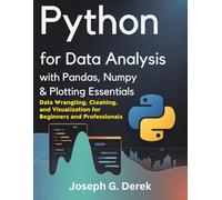 Python for Data Analysis with Pandas, NumPy & Plotting Essentials: Data Wrangling, Cleaning, and Visualization for Beginners and Professionals (python ... how to learn python programming language)