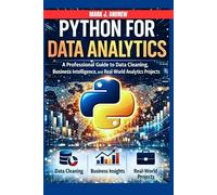 PYTHON FOR DATA ANALYTICS: A Professional Guide to Data Cleaning, Business Intelligence and Real-World Analytics Projects