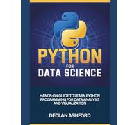 Python For Data Science: Hands-On Guide To Learn Python Programming For Data Analysis And Visualization (complete python programming handbooks)