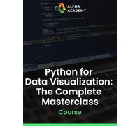Python for Data Visualization: The Complete Masterclass - Alpha Academy Key - GLOBAL