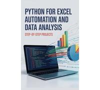 Python for Excel Automation and Data Analysis: Step-by-Step Projects (Python & Modern Web Development Projects Series)