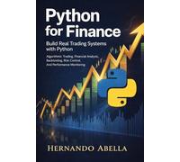 Python for Finance: Build Real Trading Systems with Python: Algorithmic Trading, Financial Analysis, Backtesting, Risk Control, and Performance Monitoring (Python MEGA bundle)