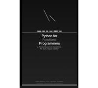 Python for Functional Programmers: A Practical Guide from Haskell, Elm, F#, Scala, Clojure and Elixir