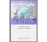 Python for Healthcare & Medical Research: EXPLORING THE EXCITING WORLD OF POSSIBILITIES WITH PYTHON
