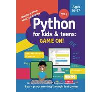 Python for Kids and Teens: Game On: A Beginner's Guide to Python Through Text Games