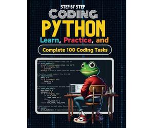 Python for Kids Step by Step: Python Coding Book for Kids Learn From Zero to Python Hero with 100 Examples and 100 Tasks to Code , Solutions Included- ... Froggy Adventures in How the World Works!)